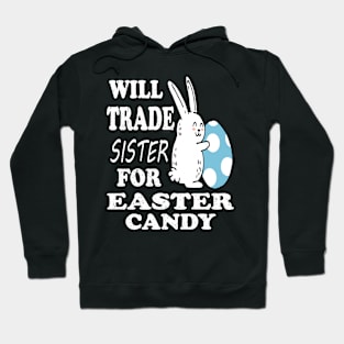 Will Trade Sister For Easter Candy Brother Easter Hoodie